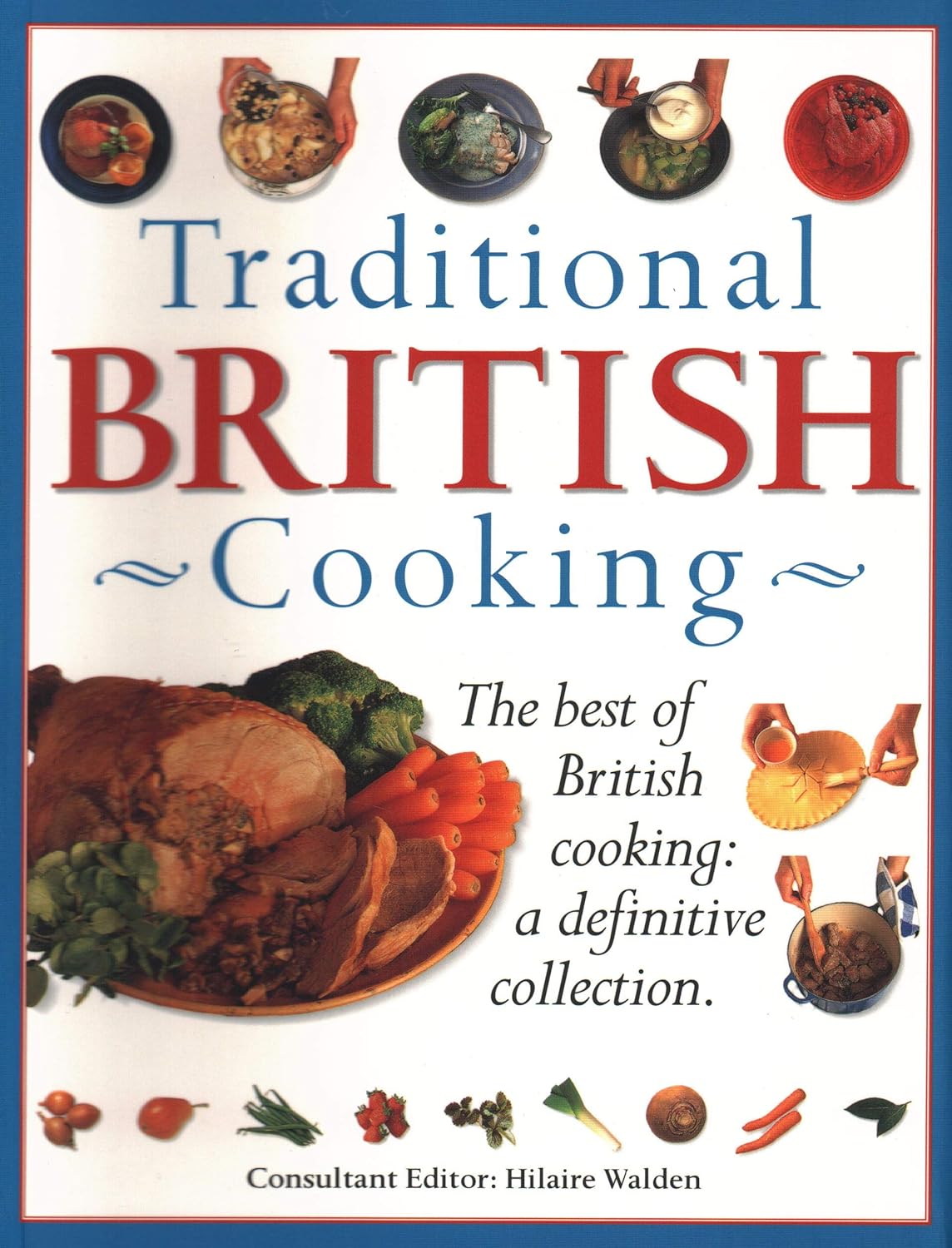 Traditional British Cooking - The best of British cooking: a definitive collection - Hilaire Walden