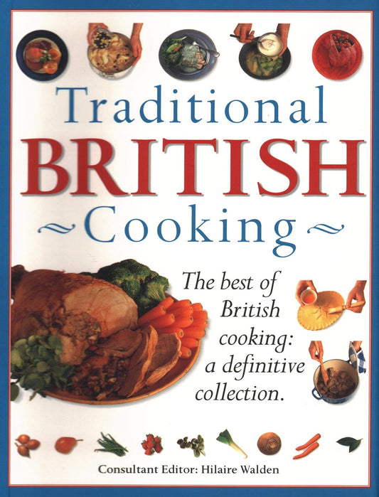 Traditional British Cooking - The best of British cooking: a definitive collection -  Hilaire Walden